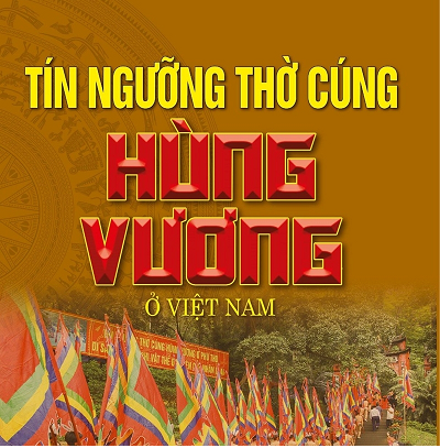 Hiểu thêm về ý nghĩa của tín ngưỡng thờ cúng Hùng Vương ở nước ta